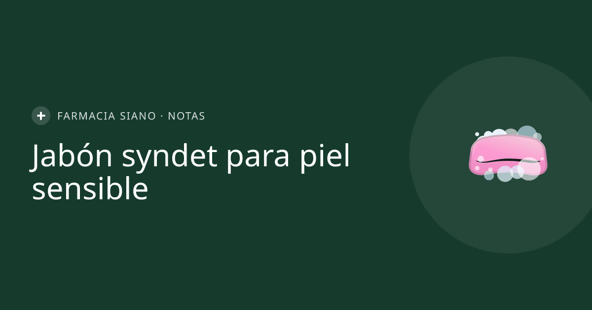 Jabón syndet: qué es y por qué cuida tu piel en invierno