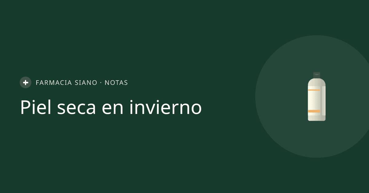 Piel seca en invierno: por qué se reseca y cómo cuidarla en La Costa