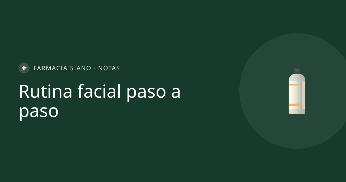 Rutina facial paso a paso: el orden correcto para cuidar tu piel en invierno